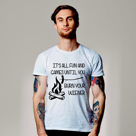 It's All Fun And Games Until You Burn Your Wiener DTF Transfer Design