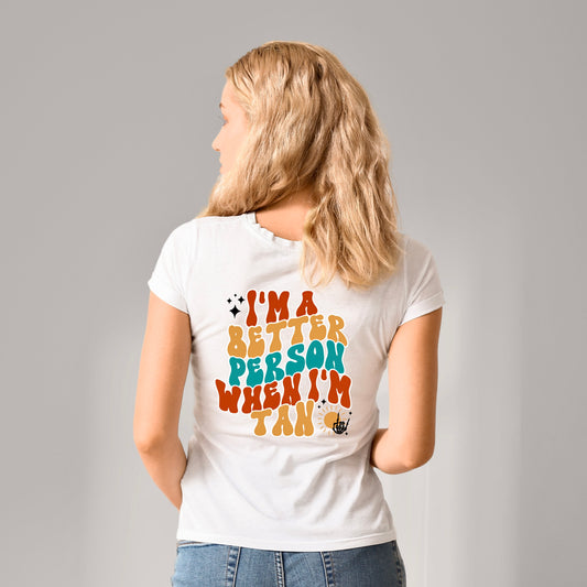 I'm a Better Person When I'm Tan" T-Shirt DTF Transfer Design Adult Cold Peel 11