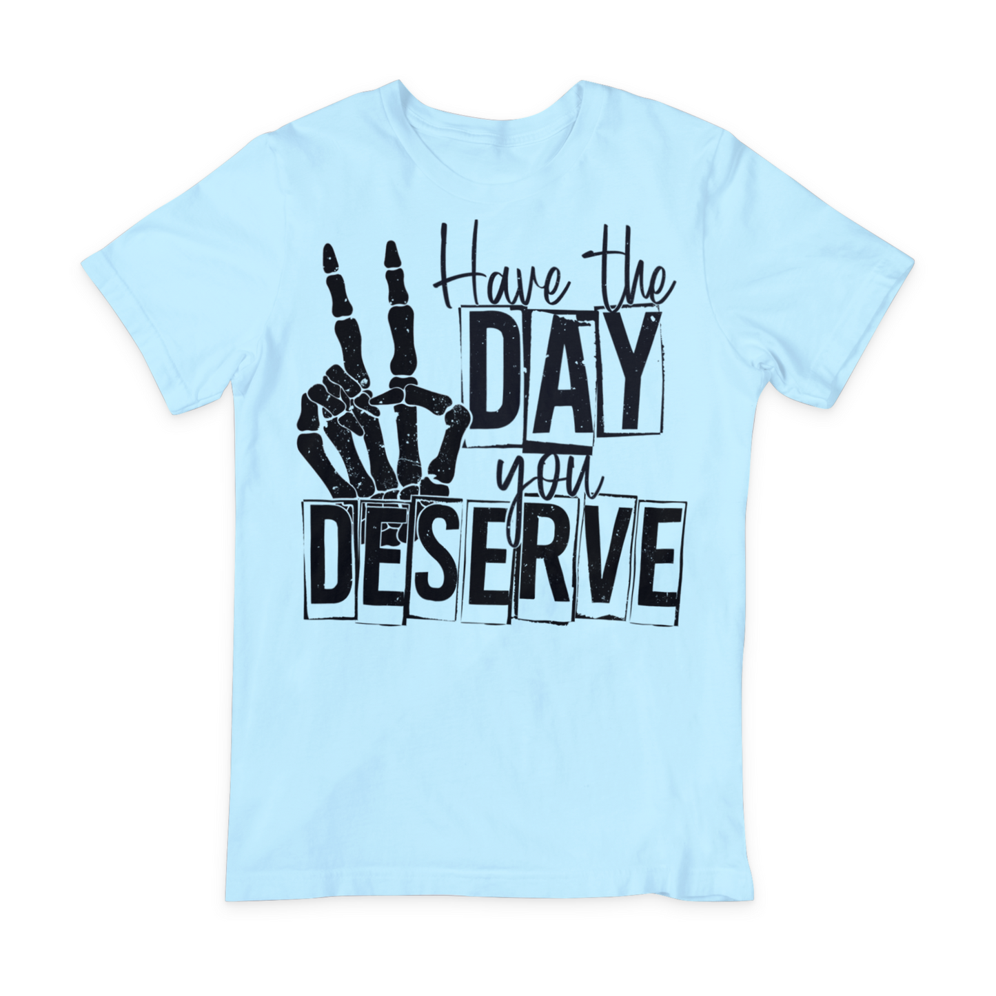 Have The Day You Deserve DTF Transfer Design