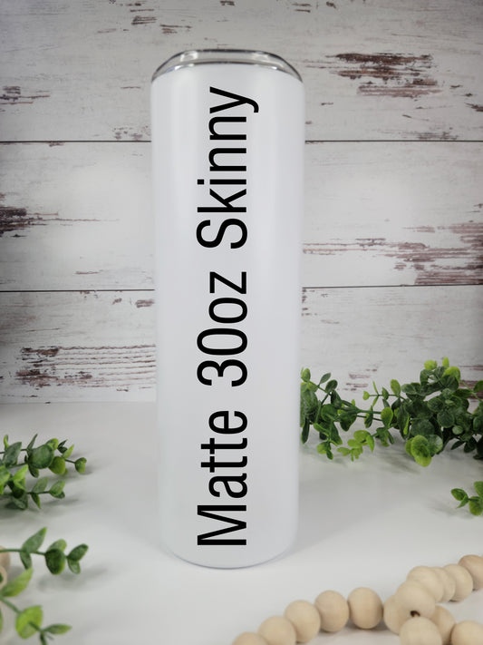 30 oz Matte Straight Skinny Sublimation Ready Tumbler – Ready to Ship (RTS)